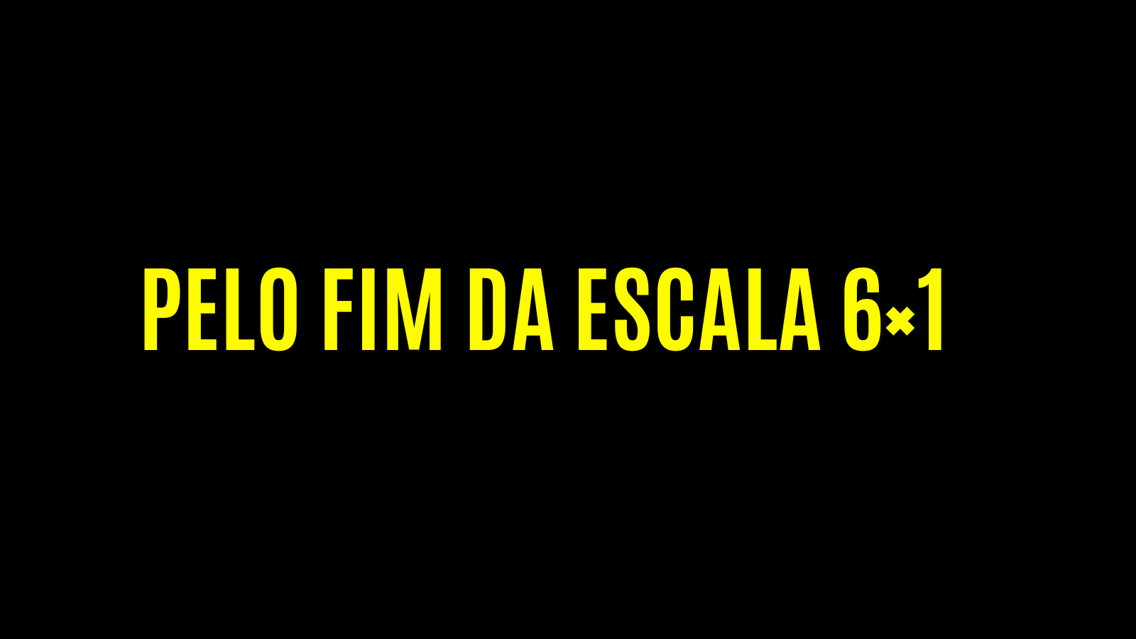 ABAIXO-ASSINADO PELO FIM DA ESCALA 6X1
